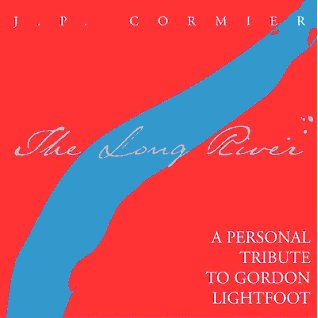 The Long River, A Personal Tribute To Gordon Lightfoot, by J.P. Cormier